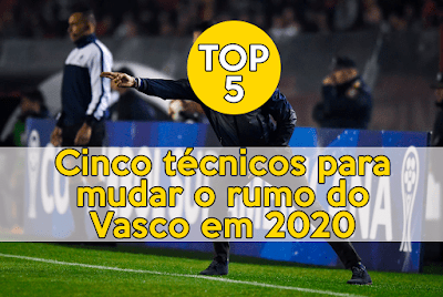 Top five? Cinco técnicos para mudar o rumo do Vasco em 2020
